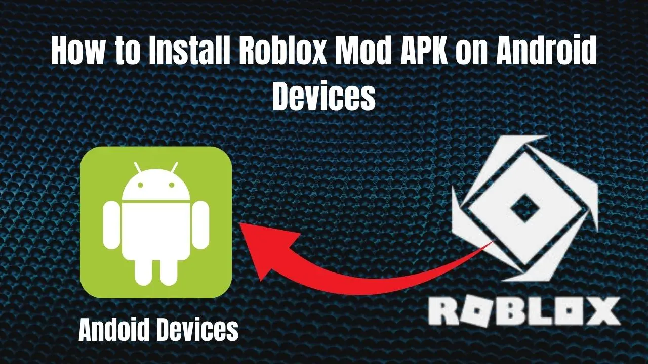 How to Install Roblox Mod APK on Android Devices