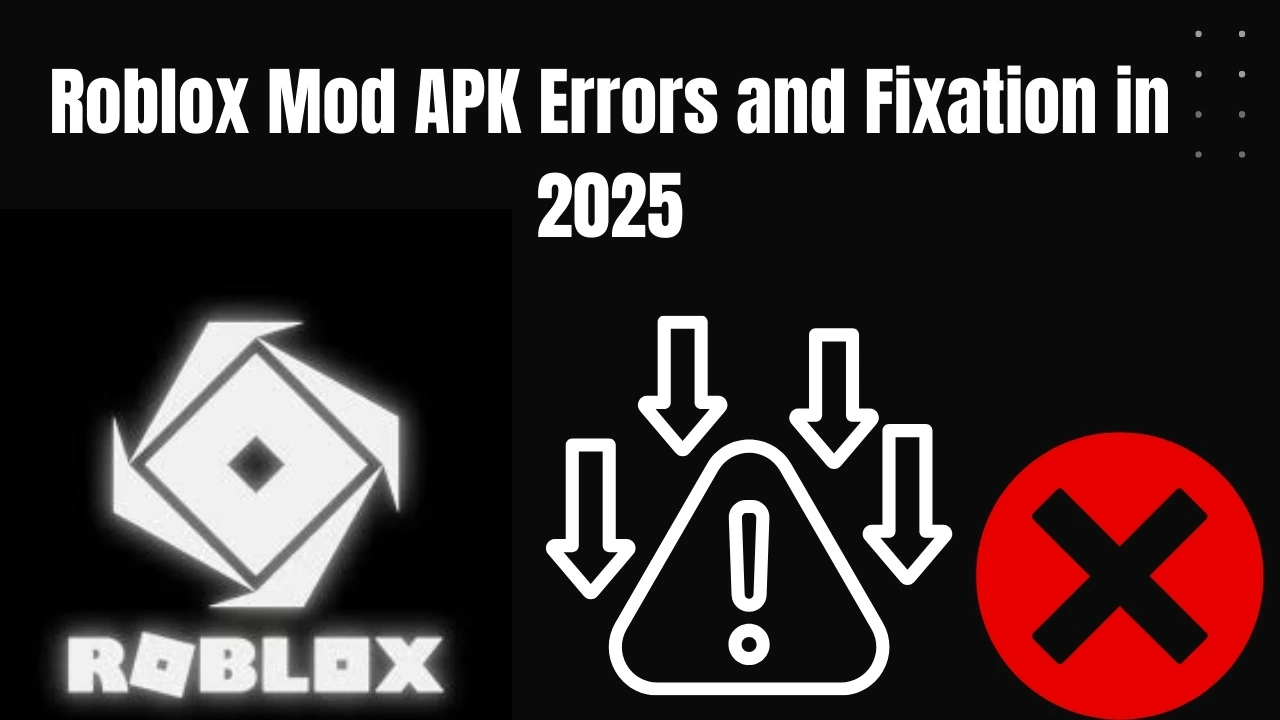 Roblox Mod APK Errors and Fixation in 2025