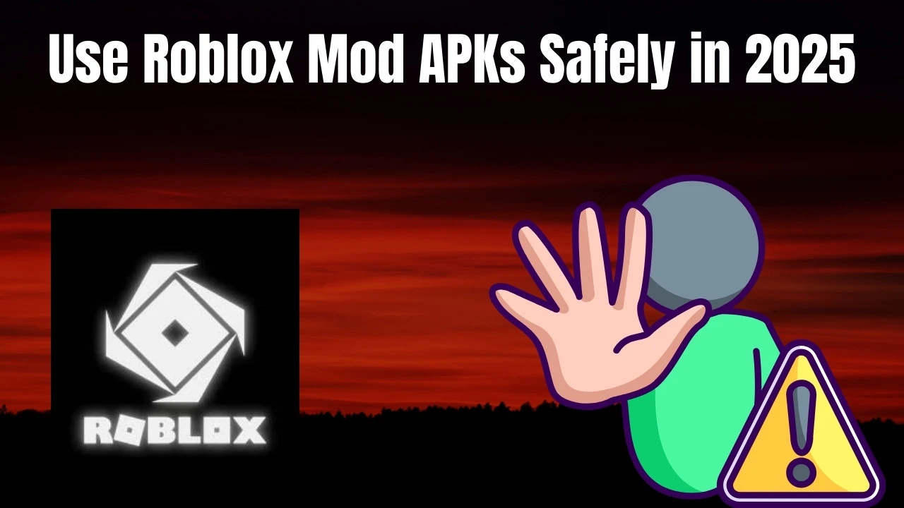 Use Roblox Mod APKs Safely in 2025