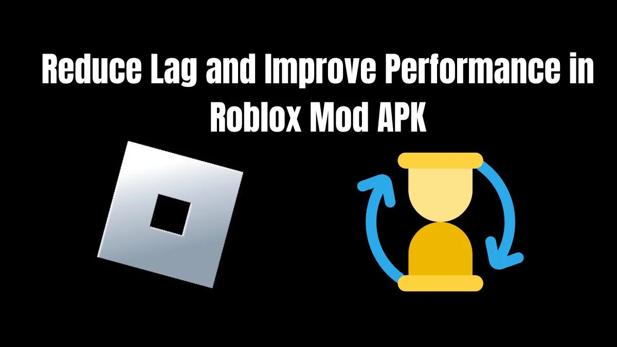 Reduce Lag and Improve Performance in Roblox Mod APK